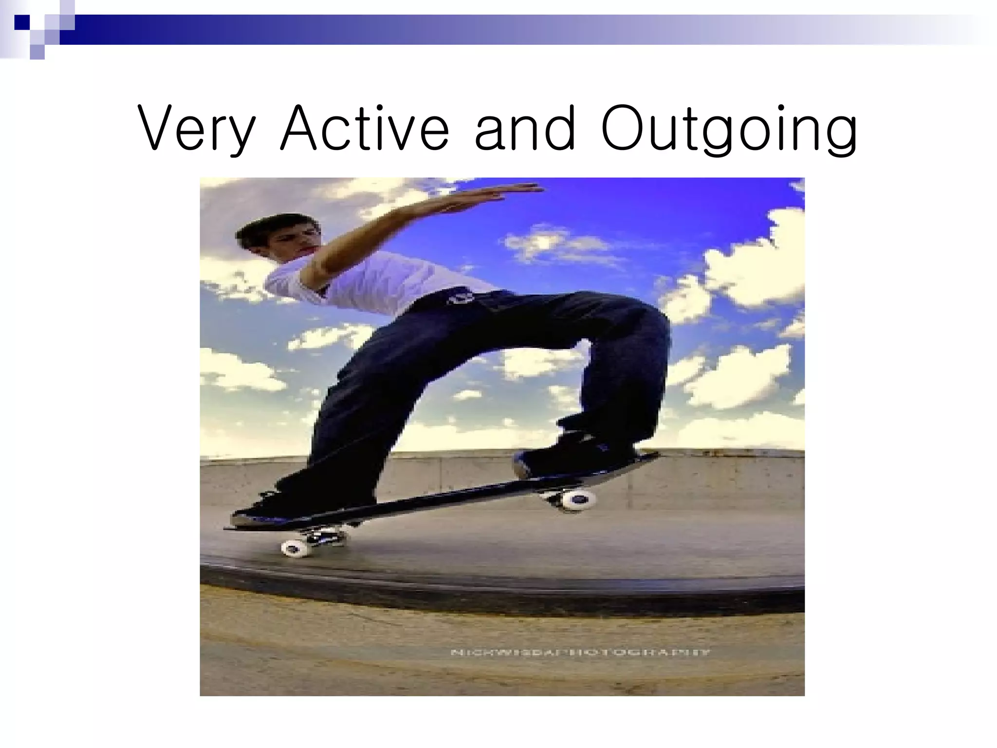 Very Active and Outgoing