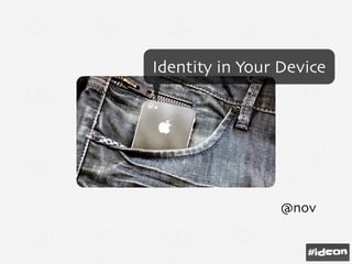 @nov
Identity in Your Device
 