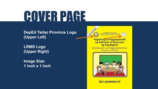 COVER PAGE
DepEd Tarlac Province Logo
(Upper Left)
LRMS Logo
(Upper Right)
Image Size:
1 inch x 1 inch
 