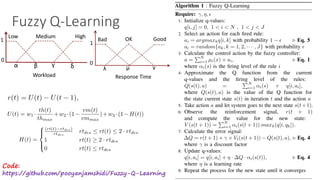 Fuzzy	Q-Learning
Algorithm 1 : Fuzzy Q-Learning
Require: , ⌘, ✏
1: Initialize q-values:
q[i, j] = 0, 1 < i < N , 1 < j < J
2: Select an action for each ﬁred rule:
ai = argmaxkq[i, k] with probability 1 ✏ . Eq. 5
ai = random{ak, k = 1, 2, · · · , J} with probability ✏
3: Calculate the control action by the fuzzy controller:
a =
PN
i=1 µi(x) ⇥ ai, . Eq. 1
where ↵i(s) is the ﬁring level of the rule i
4: Approximate the Q function from the current
q-values and the ﬁring level of the rules:
Q(s(t), a) =
PN
i=1 ↵i(s) ⇥ q[i, ai],
where Q(s(t), a) is the value of the Q function for
the state current state s(t) in iteration t and the action a
5: Take action a and let system goes to the next state s(t+1).
6: Observe the reinforcement signal, r(t + 1)
and compute the value for the new state:
V (s(t + 1)) =
PN
i=1 ↵i(s(t + 1)).maxk(q[i, qk]).
7: Calculate the error signal:
Q = r(t + 1) + ⇥ Vt(s(t + 1)) Q(s(t), a), . Eq. 4
where is a discount factor
8: Update q-values:
q[i, ai] = q[i, ai] + ⌘ · Q · ↵i(s(t)), . Eq. 4
where ⌘ is a learning rate
9: Repeat the process for the new state until it converges
D
c
c
a
o
b
o
S
a
r
d
a
w
if
th
to
r
a
Low Medium High
Workload
1
0
α β γ δ
Bad OK Good
Response Time
1
0
λ μ ν
of w and rt that correspond to the state of the system, s(t) (cf.
Step 4 in Algorithm 1). The control signal sa represents the
action a that the controller take at each loop. We deﬁne the
reward signal r(t) based on three criteria: (i) numbers of the
desired response time violations, (ii) the amount of resource
acquired, and (iii) throughput, as follows:
r(t) = U(t) U(t 1), (6)
where U(t) is the utility value of the system at time t. Hence,
if a controlling action leads to an increased utility, it means
that the action is appropriate. Otherwise, if the reward is close
to zero, it implies that the action is not effective. A negative
reward (punishment) warns that the situation becomes worse
after taking the action. The utility function is deﬁned as:
U(t) = w1 ·
th(t)
thmax
+w2 ·(1
vm(t)
vmmax
)+w3 ·(1 H(t)) (7)
H(t) =
8
><
>:
(rt(t) rtdes)
rtdes
rtdes  rt(t)  2 · rtdes
1 rt(t) 2 · rtdes
0 rt(t)  rtdes
where th(t), vm(t) and rt(t) are throughput, number of worker
roles and response time of the system, respectively. w1,w2 and
w3 are their corresponding weights determining their relative
o possible but due to the intricacies of updating
e, we consider this as a natural future extension
r the problem areas that requires coordination
controllers, see [9].
ion. The controller receives the current values
t correspond to the state of the system, s(t) (cf.
rithm 1). The control signal sa represents the
e controller take at each loop. We deﬁne the
(t) based on three criteria: (i) numbers of the
e time violations, (ii) the amount of resource
ii) throughput, as follows:
r(t) = U(t) U(t 1), (6)
he utility value of the system at time t. Hence,
action leads to an increased utility, it means
s appropriate. Otherwise, if the reward is close
ies that the action is not effective. A negative
ment) warns that the situation becomes worse
action. The utility function is deﬁned as:
h(t)
max
+w2 ·(1
vm(t)
vmmax
)+w3 ·(1 H(t)) (7)
Code:
https://github.com/pooyanjamshidi/Fuzzy-Q-Learning
 