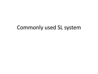 Commonly used SL system
 