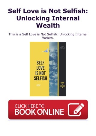 Self Love is Not Selfish:
Unlocking Internal
Wealth
This is a Self Love is Not Selfish: Unlocking Internal
Wealth.
 