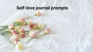 Self-love journal prompts


 