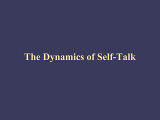 The Dynamics of Self-Talk
 