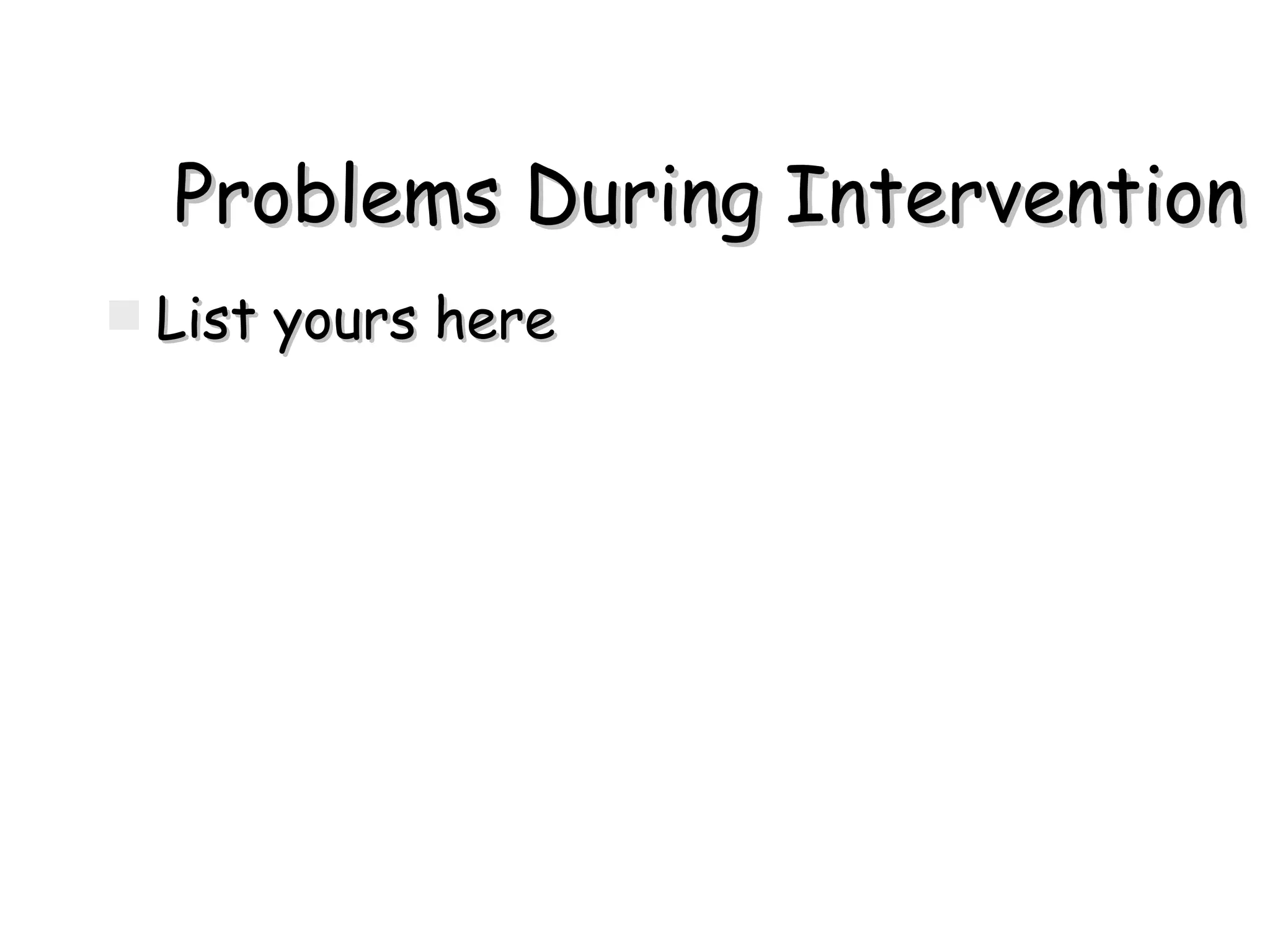 Problems During Intervention List yours here 