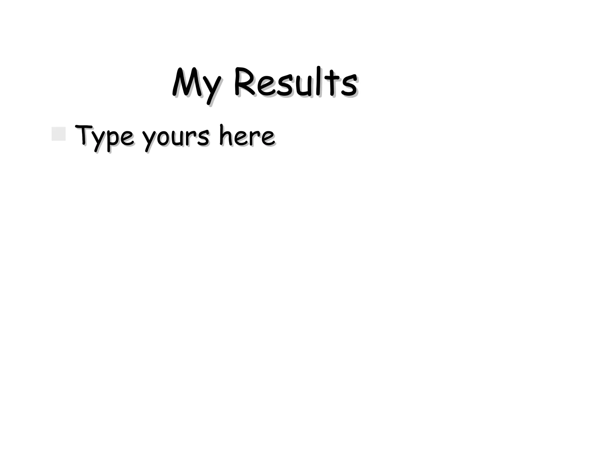 My Results  Type yours here 