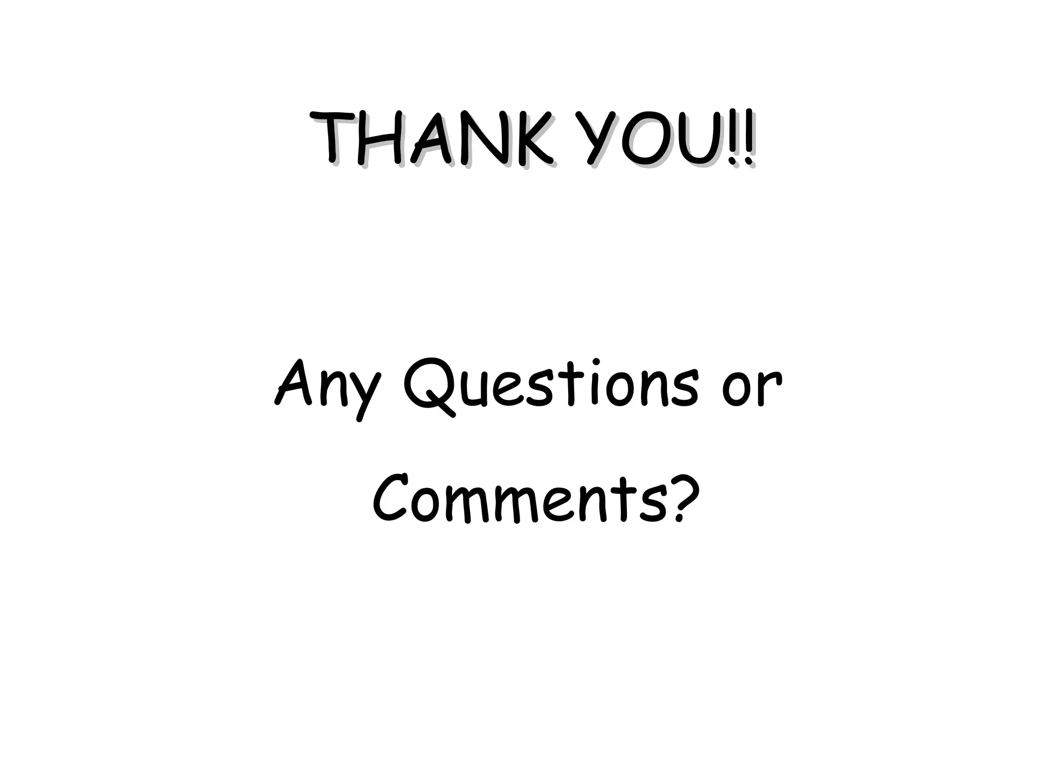 THANK YOU!! Any Questions or Comments? 