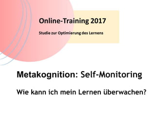 Metakognition: Self-Monitoring
Wie kann ich mein Lernen überwachen?
 