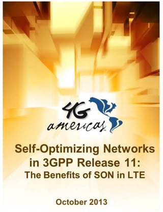 4G Americas

Self-Optimizing Networks: The Benefits of SON in LTE

October 2013

1

 