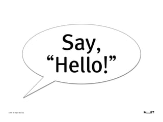 Say,
“Hello!”
© NBT All Rights Reserved.
 