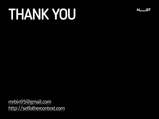 THANK
YOU
http://selfothercontext.com
mrbin95@gmail.com
 