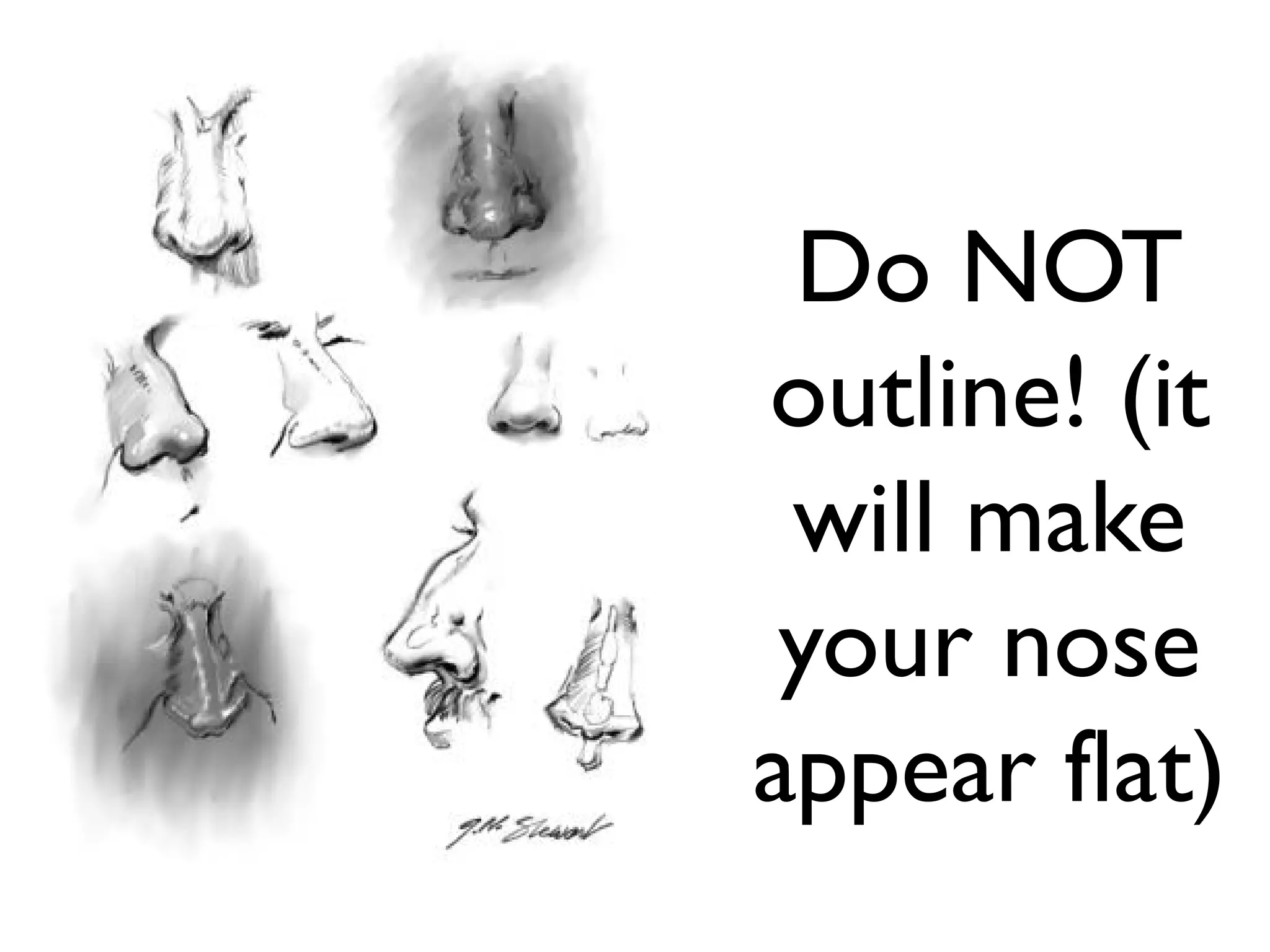 Do NOT
outline! (it
 will make
 your nose
appear flat)
 