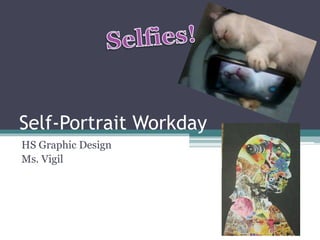 Self-Portrait Workday
HS Graphic Design
Ms. Vigil
 