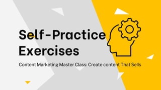 Self-Practice
Exercises
Content Marketing Master Class: Create content That Sells
 