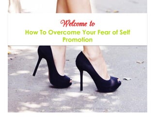 Welcome to
How To Overcome Your Fear of Self
Promotion
Connect on Social: @HerMusings | #BMCourse
 