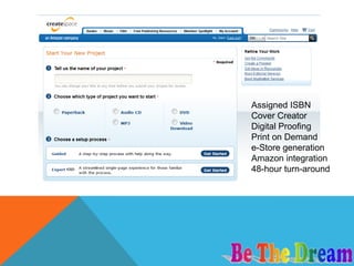 Assigned ISBN
Cover Creator
Digital Proofing
Print on Demand
e-Store generation
Amazon integration
48-hour turn-around
 