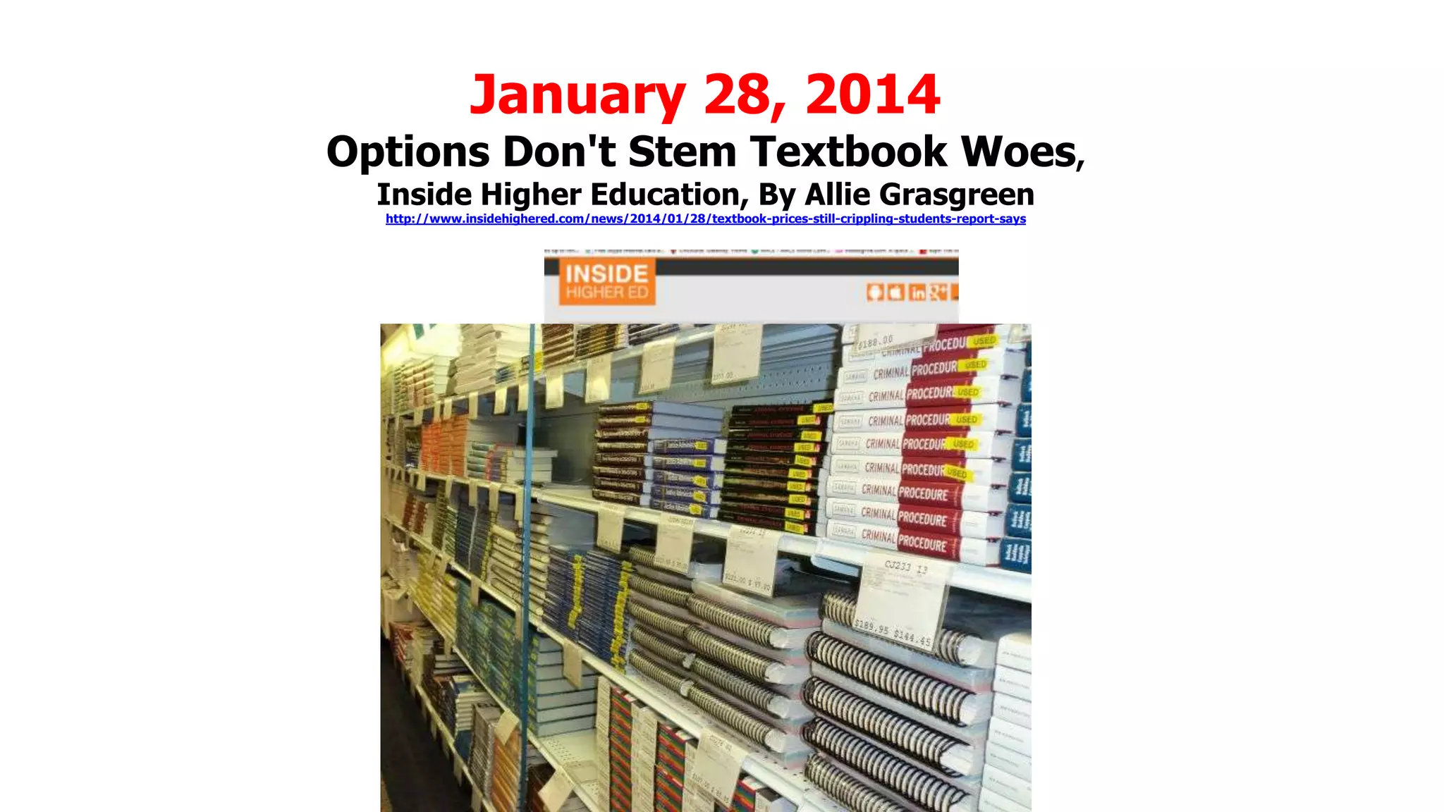 January 28, 2014

Options Don't Stem Textbook Woes,
Inside Higher Education, By Allie Grasgreen
http://www.insidehighered.com/news/2014/01/28/textbook-prices-still-crippling-students-report-says

 