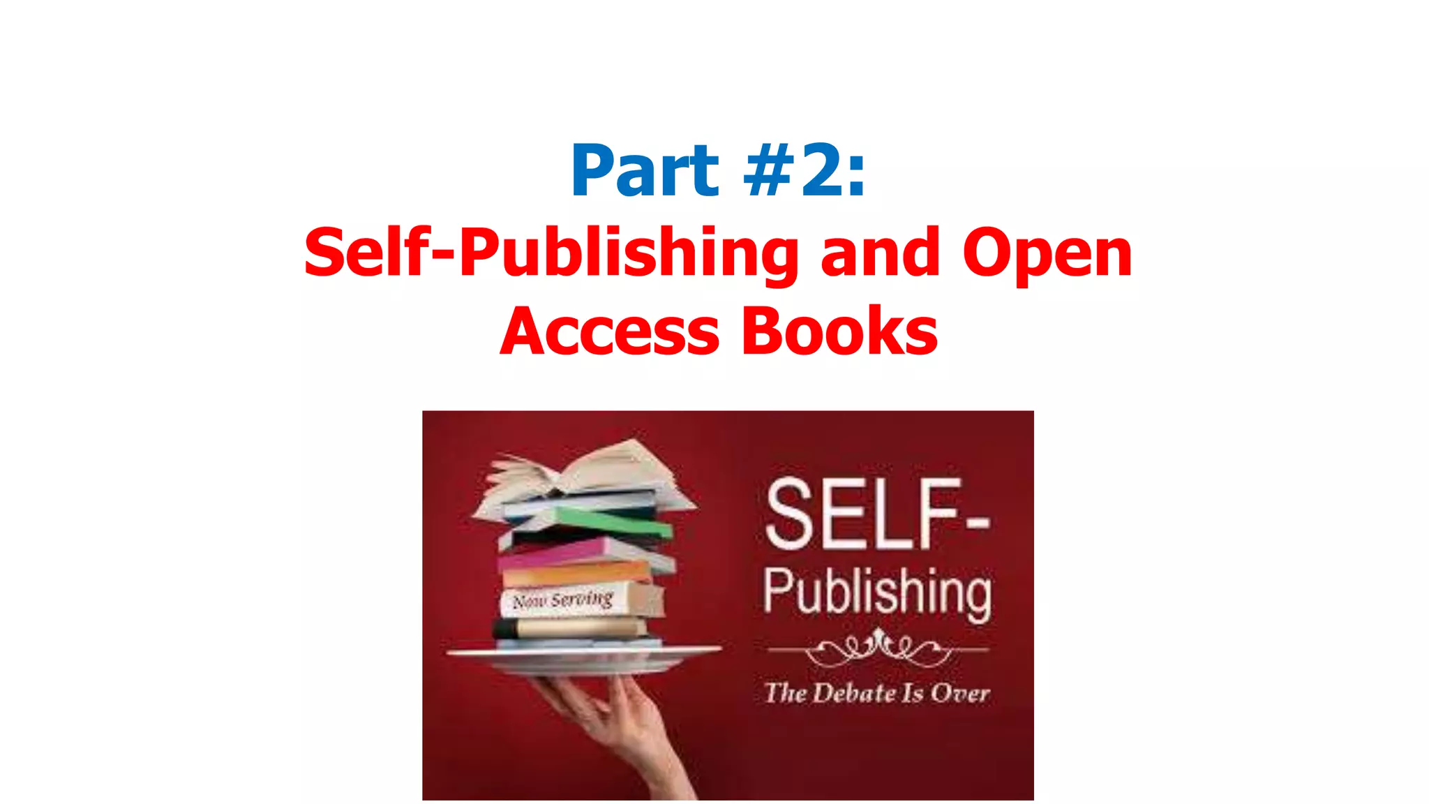 Part #2:

Self-Publishing and Open
Access Books

 