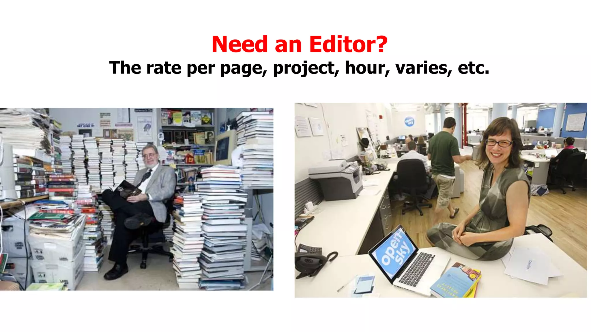 Need an Editor?

The rate per page, project, hour, varies, etc.

 