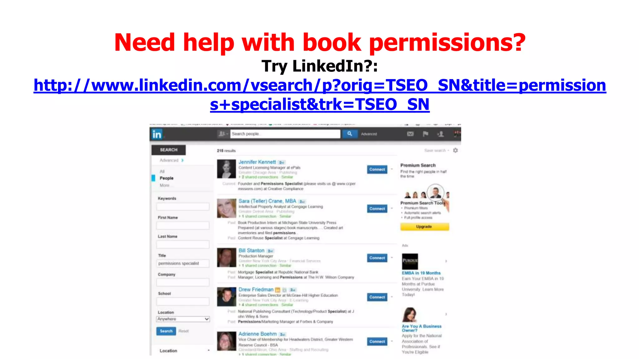 Need help with book permissions?

Try LinkedIn?:
http://www.linkedin.com/vsearch/p?orig=TSEO_SN&title=permission
s+specialist&trk=TSEO_SN

 