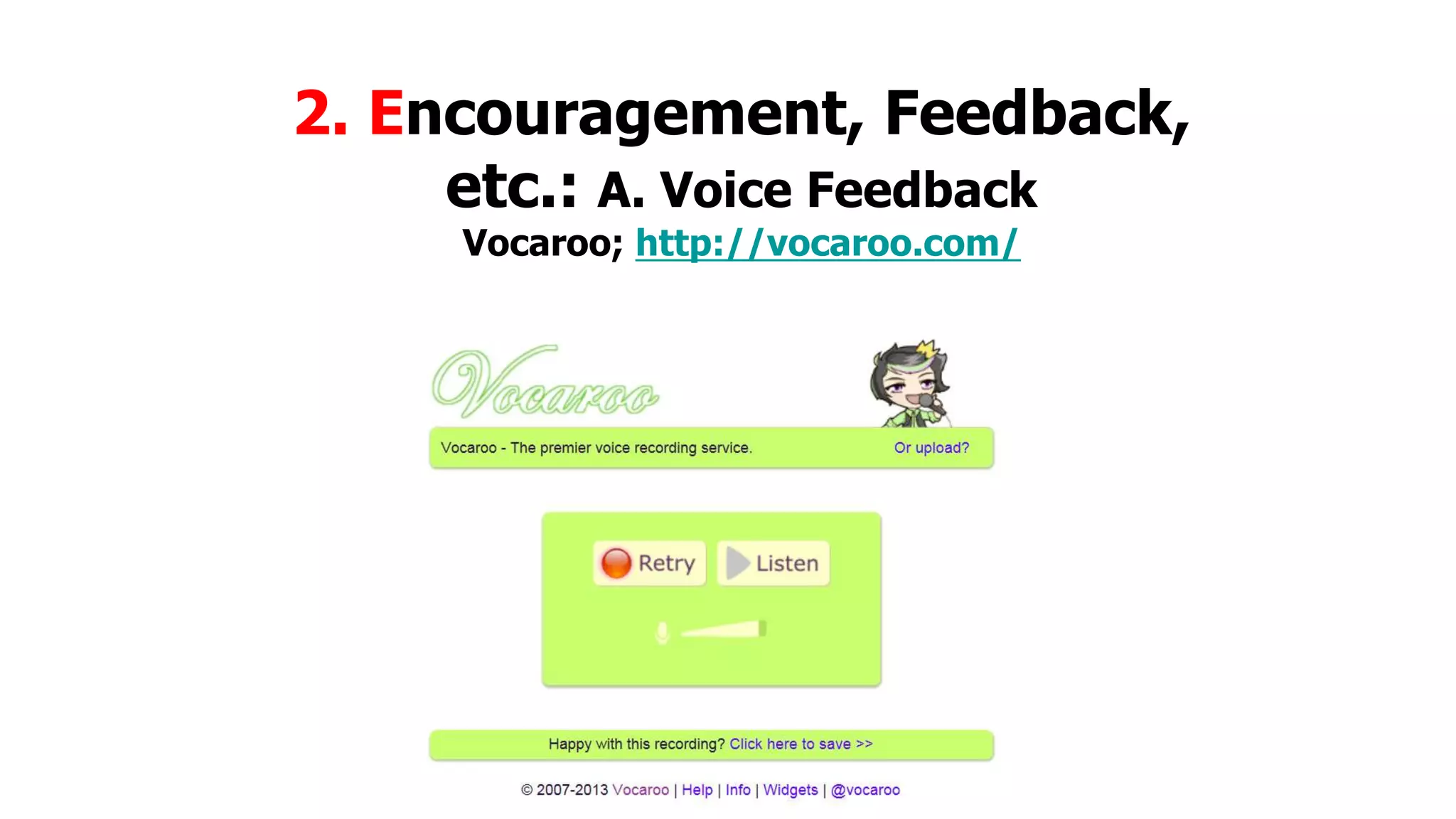 2. Encouragement, Feedback,
etc.: A. Voice Feedback
Vocaroo; http://vocaroo.com/

 
