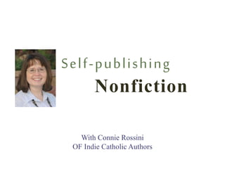 Nonfiction
Self-publishing
With Connie Rossini
OF Indie Catholic Authors
 