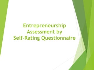 Entrepreneurship
Assessment by
Self-Rating Questionnaire
 
