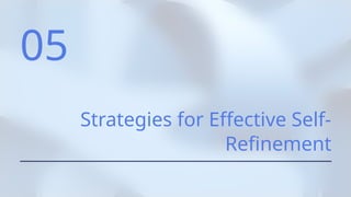05
Strategies for Effective Self-
Refinement
 