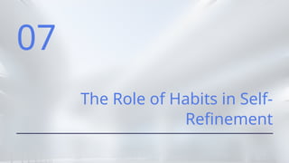 07
The Role of Habits in Self-
Refinement
 