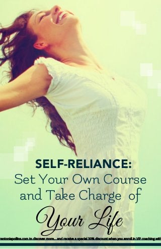 Your Life
SELF-RELIANCE:
Set Your Own Course
and Take Charge of
rantoniapollins.com to discover more… and receive a special 30% discount when you enroll in VIP coaching with
 