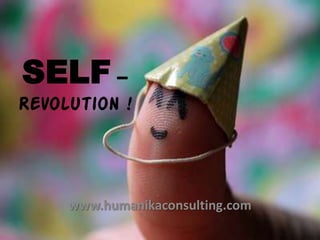 SELF – Revolution ! www.humanikaconsulting.com 