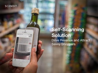 Name
Position
Phone number
name@scandit.com
Self-Scanning
Solution
Drive Revenue and Attract
Savvy Shoppers
 