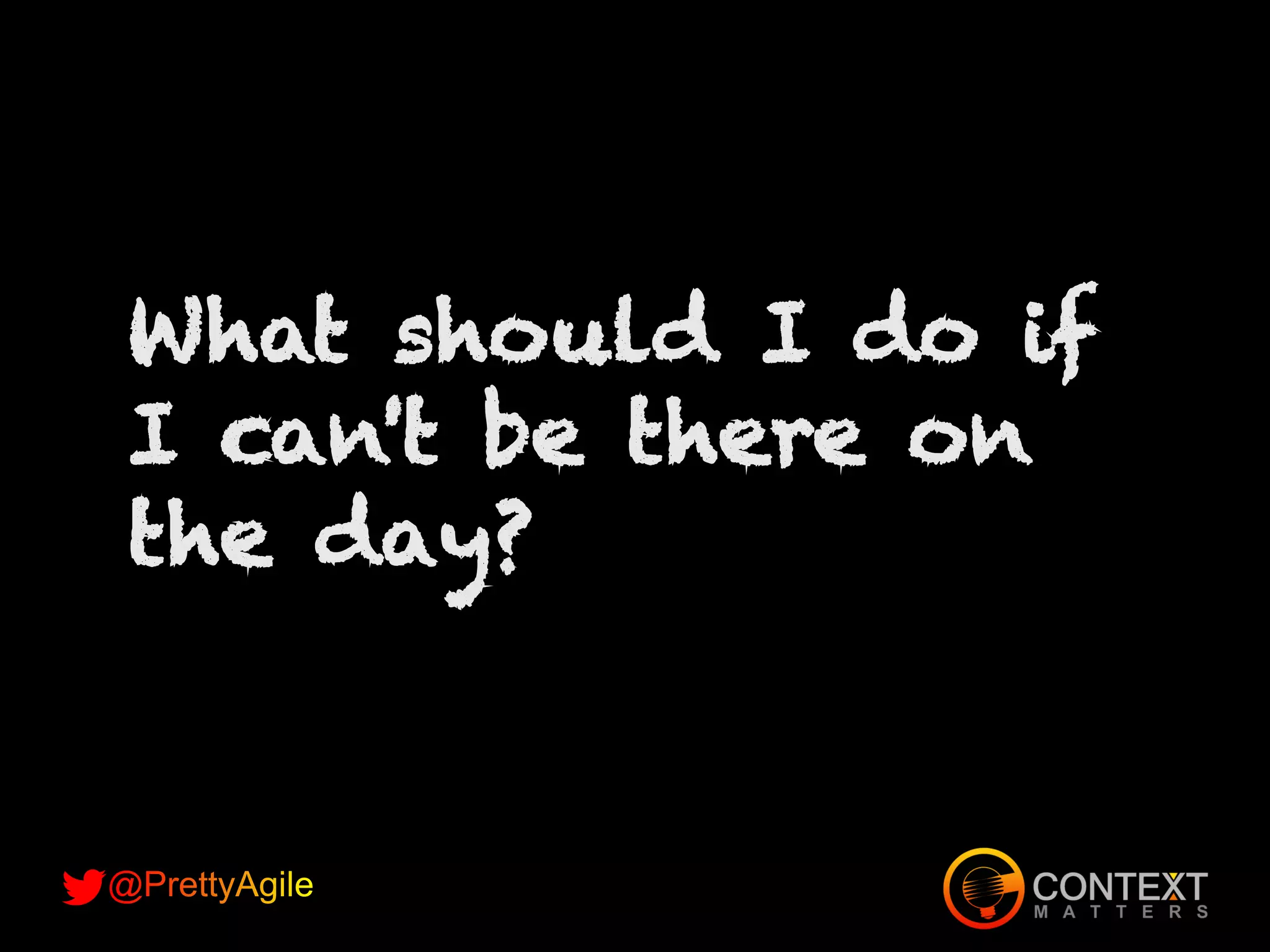 What should I do if
I can't be there on
the day?
 