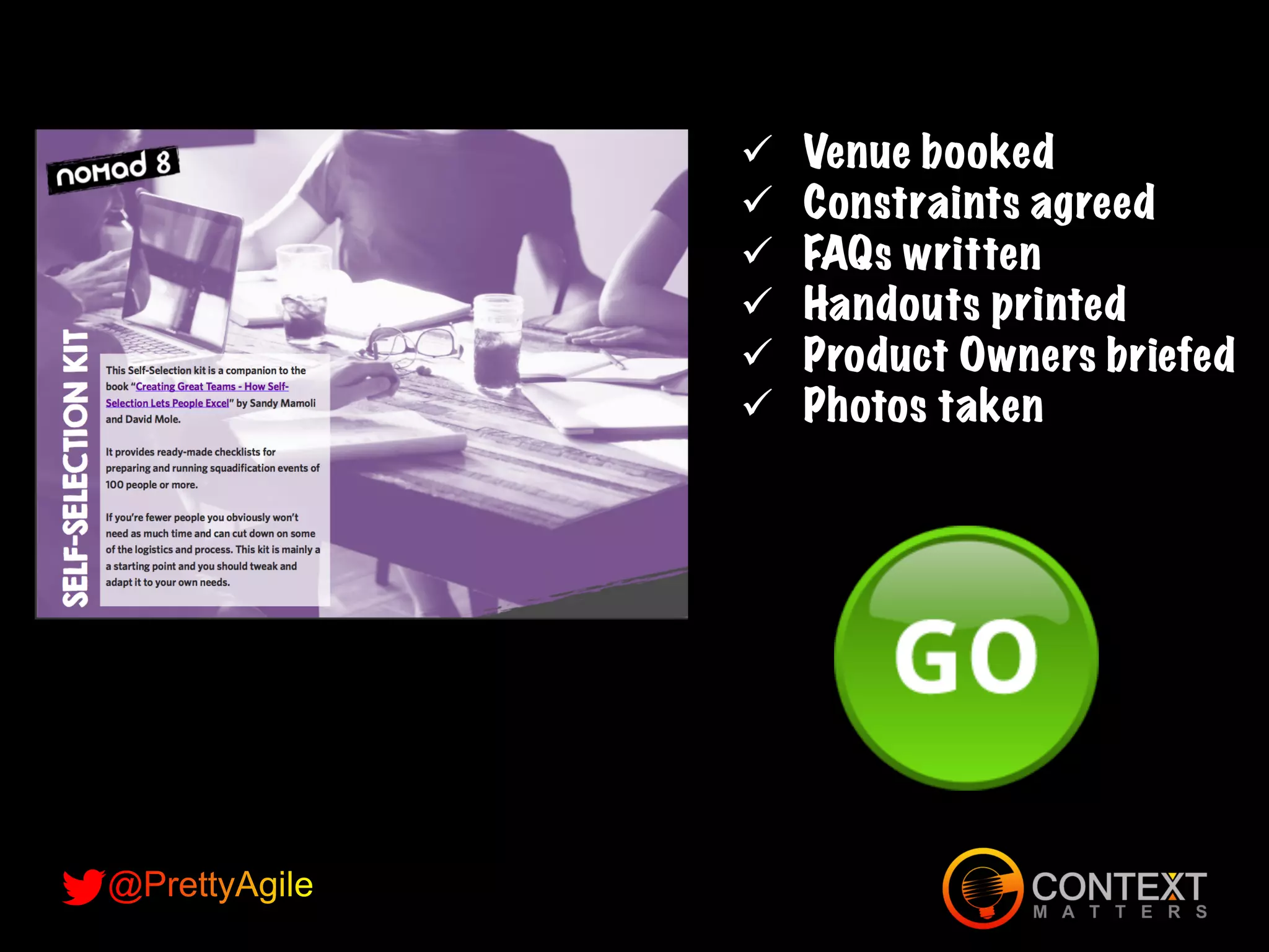 ü Venue booked
ü Constraints agreed
ü FAQs written
ü Handouts printed
ü Product Owners briefed
ü Photos taken
 