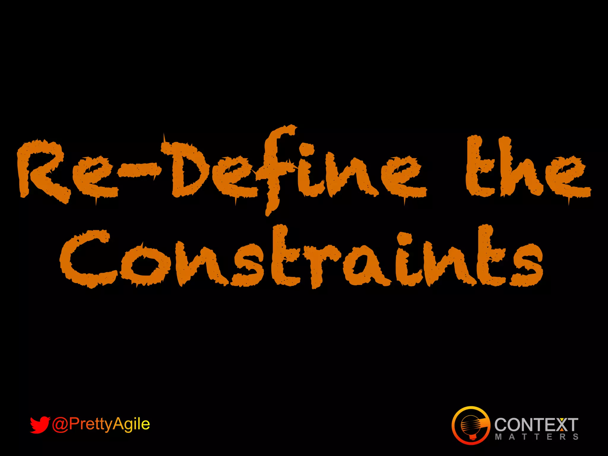 Re-Define the
Constraints
 