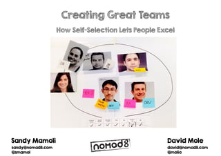 Sandy Mamoli
sandy@nomad8.com
@smamol
Creating Great Teams
How Self-Selection Lets People Excel
 