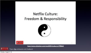 Tweet @garethbowles with feedback!
http://www.slideshare.net/reed2001/culture-1798664
Monday, August 5, 13
 