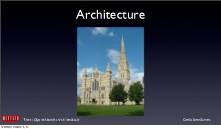 Tweet @garethbowles with feedback!
Architecture
Credit: Steve Somers
Monday, August 5, 13
 