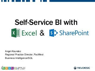 1
Self-Service BI with
Angel Abundez
Regional Practice Director, PacWest
Business Intelligence/SQL
Excel &
 