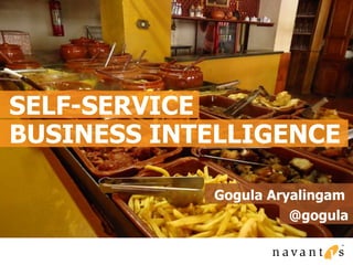 SELF-SERVICE 
BUSINESS INTELLIGENCE 
Gogula Aryalingam 
@gogula 
 