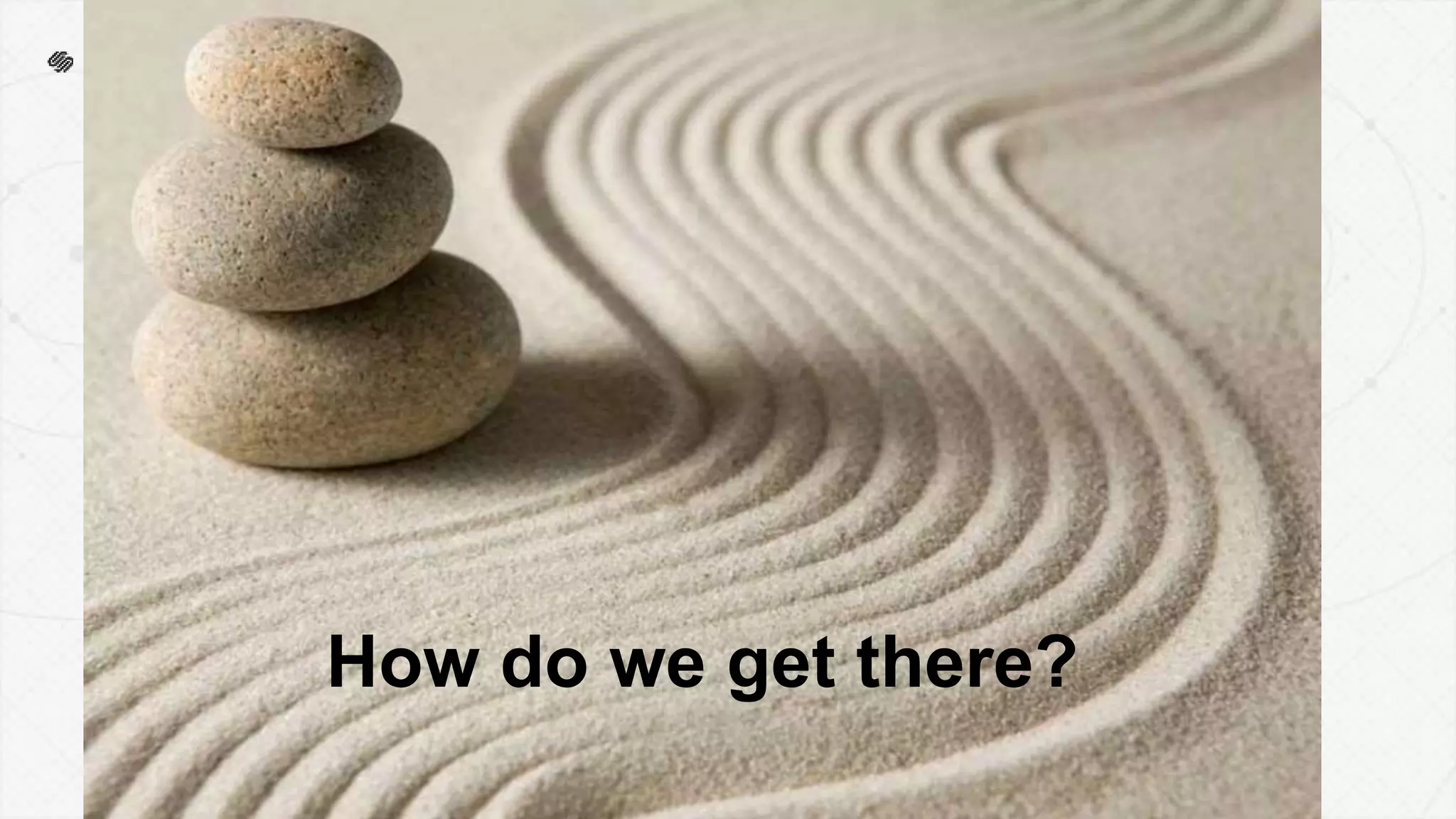 How do we get there?
 