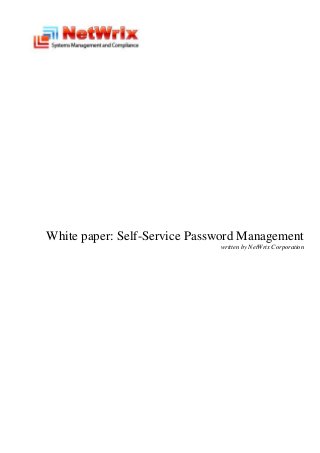 White paper: Self-Service Password Management
                              written by NetWrix Corporation
 