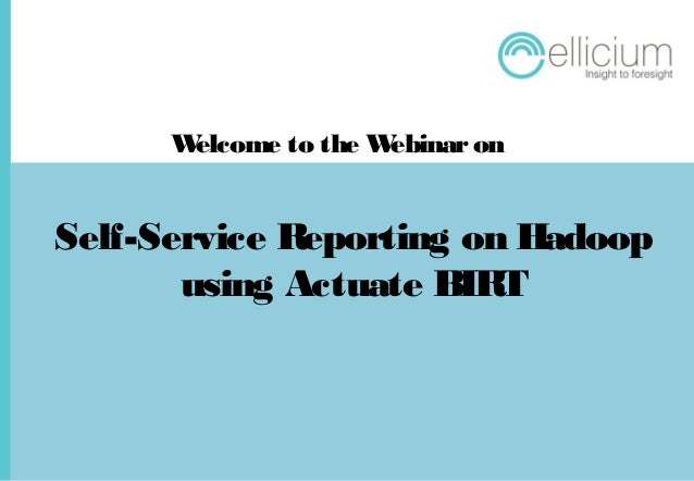 Self Service Reporting On Hadoop Using Actuate Birt