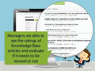 Managers are able to
see the ratings of
Knowledge Base
articles and evaluate
if it needs to be
revised or not
 