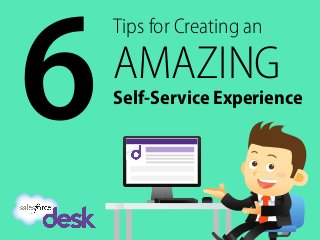 Tips for Creating an
AMAZING
Self-Service Experience
6	
  
 