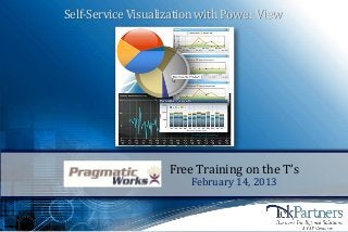 Self-Service Visualization with Power View




                    Free Training on the T’s
                        February 14, 2013
 