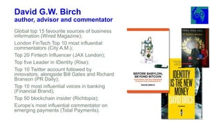 David G.W. Birch
author, advisor and commentator
Global top 15 favourite sources of business
information (Wired Magazine);...