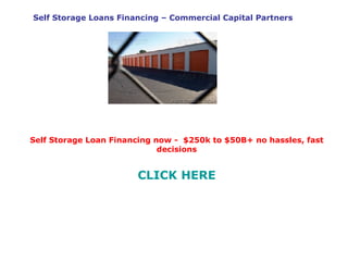 Self Storage Loans Financing – Commercial Capital Partners Self Storage Loan Financing now -  $250k to $50B+ no hassles, fast decisions CLICK HERE 