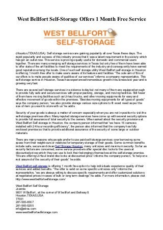 West Bellfort Self-Storage Offers 1 Month Free Service




(Houston,TEXAS,USA) Self storage services are gaining popularity all over Texas these days. The
rapid popularity and success of this industry proves that it was a latent requirement in the society which
has got an outlet now. This service is proving equally useful for domestic and commercial users
together. There are many emerging self storage services in Texas but only few of them have been able
to offer state of the art facilities to meet the requirements of the industry and consequently have earned
good reputation among the locals. One of such self storage utility West Bellfort self-storage in Houston
is offering 1 month free offer to make users aware of its features and facilities “The sole aim of this of
our offers is to make people aware of qualities of our services” informs a company representative. This
self-storage service in Houston, Texas has experienced tremendous growth in business last year and is
growing very fast.

There are several self storage services in existence today but not many of them are equipped enough
to provide fully safe and secure services with proper packing, storage, and moving facilities. Still fewer
of them have moving facilities such as U-haul trucks, and other moving equipments for easy and
effective movement of goods within the premises. “Besides moving equipments for all types of goods”
says the company person, “we also provide storage various size options to fit exact need as per the
size of item you want to store with us” he adds.

Security of your goods is always a matter of concern especially when you are not in position to visit the
self-storage premises often. Many reputed storage services have come up with several security options
to provide full assurance of total security to the owners. When asked about the security provisions at
West Bellfort Self-storage in Houston, the company person informed that “we have 16 cameras
installed with 24 hour recording efficiency”, the person also informed that the company has fully
enclosed premise so that to provide additional assurance of the security of some large or outdoor
materials.

There are many reasons why people prefer to use paid self-storage services over borrowing some
space from their neighbours or relatives for temporary storage of their goods. Some common benefits
include safe, secure and clean Self Storage Houston, many unit sizes and maximum security. So far as
security factors are concerned, some service providers offer special disc locks to the users at
discounted prices which they can use to lock their belongings themselves at the self-storage premise.
“We are offering U-Haul brand disc locks at discounted price” informs the company person, “to help one
rest assured of the security of their goods” he adds.

West Bellfort self-storage is offering 1 month free option to help individuals experience quality of their
services and added benefits. “The offer is valid on some specific unit sizes only” informs the
representative, “we are always willing to discuss specific requirements and offer customized solutions
at negotiated prices in cases of bulk or long term dealings” he adds. For more information, please visit
http://www.westbellfortselfstorage.com/

West Bellfort Self Storage
Joannie
9831 W Bellfort , at the corner of W bellfort and Beltway 8
Houston,TEXAS,USA
77031
281-565-6567
281-565-0205
info@wbss.com
www.westbellfortselfstorage.com
 