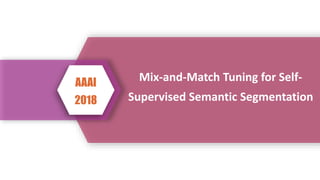 Mix-and-Match Tuning for Self-
Supervised Semantic Segmentation
AAAI
2018
 